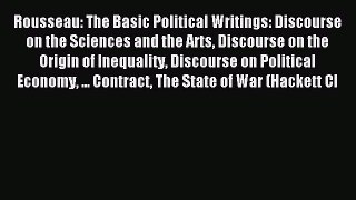 Download Rousseau: The Basic Political Writings: Discourse on the Sciences and the Arts Discourse