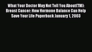 Read What Your Doctor May Not Tell You About(TM): Breast Cancer: How Hormone Balance Can Help