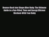 Read Bounce Back Into Shape After Baby: The Ultimate Guide to a Fun-Filled Time and Energy