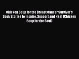 Read Chicken Soup for the Breast Cancer Survivor's Soul: Stories to Inspire Support and Heal