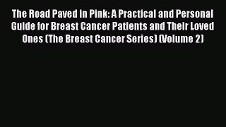 Read The Road Paved in Pink: A Practical and Personal Guide for Breast Cancer Patients and