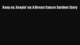 Read Keep on Keepin' on: A Breast Cancer Survivor Story Ebook Free