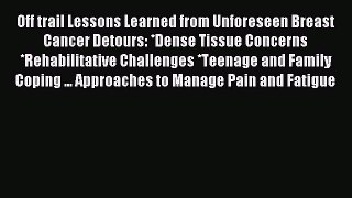 Read Off trail Lessons Learned from Unforeseen Breast Cancer Detours: *Dense Tissue Concerns