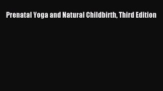 Read Prenatal Yoga and Natural Childbirth Third Edition Ebook Free