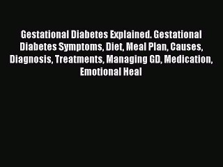 Read Gestational Diabetes Explained. Gestational Diabetes Symptoms Diet Meal Plan Causes Diagnosis