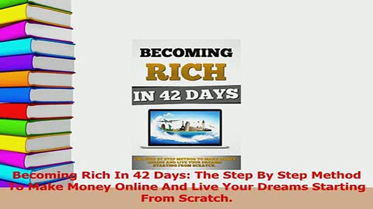 PDF  Becoming Rich In 42 Days The Step By Step Method To Make Money Online And Live Your Download Online