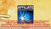 Read  HOW TO MAKE MONEY ONLINE Affiliate Marketing ONLINE BUSINESS INTERNET MARKETING Ebook Online