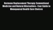Read Hormone Replacement Therapy: Conventional Medicine and Natural Alternatives--Your Guide