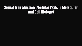 Read Signal Transduction (Modular Texts in Molecular and Cell Biology) Ebook Free