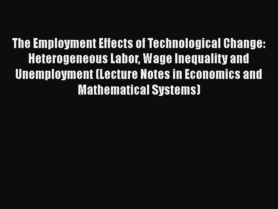 Read The Employment Effects of Technological Change: Heterogeneous Labor Wage Inequality and
