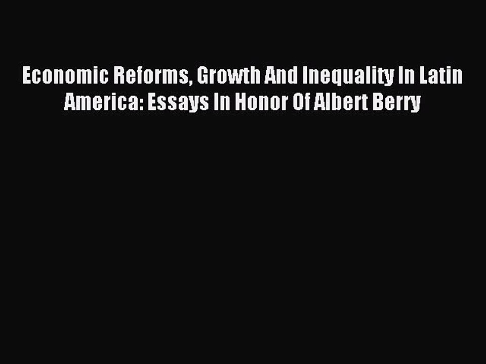 Read Economic Reforms Growth And Inequality In Latin America: Essays In Honor Of Albert Berry