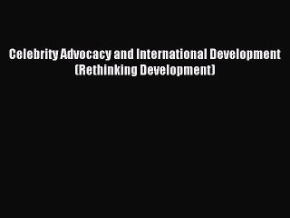 Read Celebrity Advocacy and International Development (Rethinking Development) PDF Free