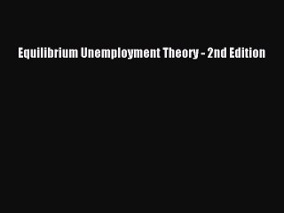 Download Equilibrium Unemployment Theory - 2nd Edition PDF Free
