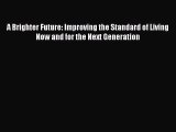 Read A Brighter Future: Improving the Standard of Living Now and for the Next Generation Ebook