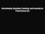 Download Interviewing: Speaking Listening and Learning for Professional Life Ebook Free