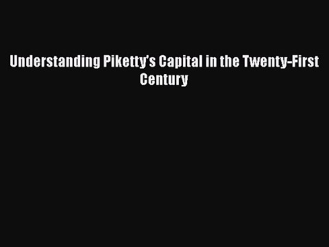 Download Understanding Piketty's Capital in the Twenty-First Century PDF Online