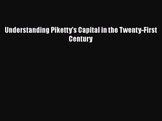 Download Understanding Piketty's Capital in the Twenty-First Century PDF Online