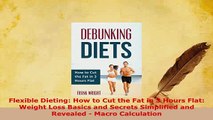 PDF  Flexible Dieting How to Cut the Fat in 3 Hours Flat Weight Loss Basics and Secrets Ebook