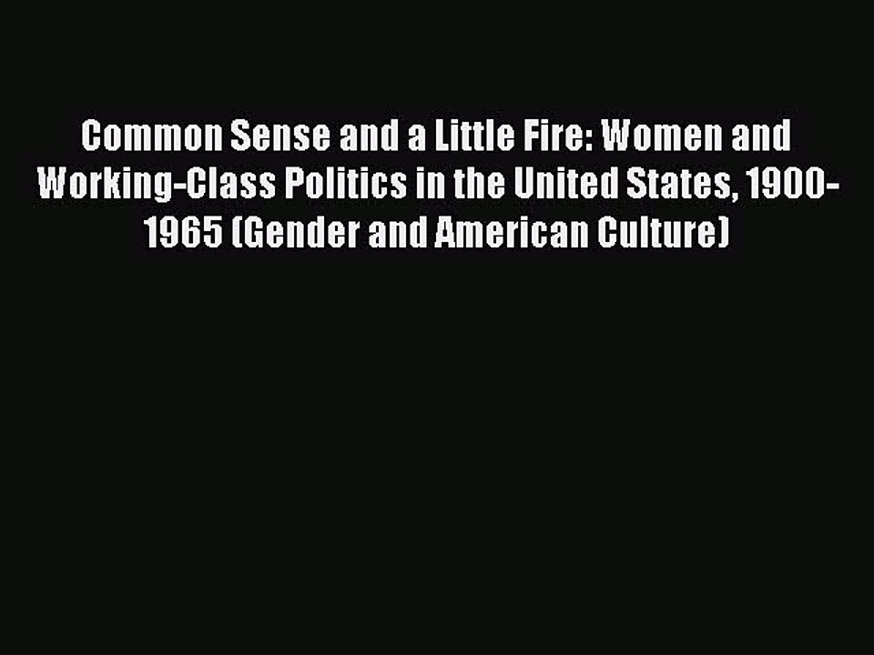 Read Common Sense and a Little Fire: Women and Working-Class Politics in the United States