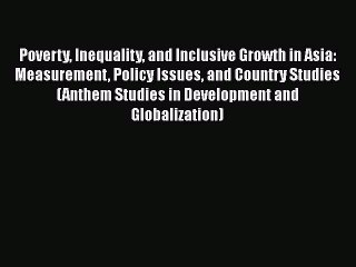 Download Poverty Inequality and Inclusive Growth in Asia: Measurement Policy Issues and Country