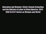 Read Education and Women's Work: Female Schooling and the Division of Labor in Urban America