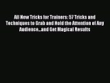 Read All New Tricks for Trainers: 57 Tricks and Techniques to Grab and Hold the Attention of