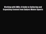 Read Working with SMEs: A Guide to Gathering and Organizing Content from Subject Matter Experts