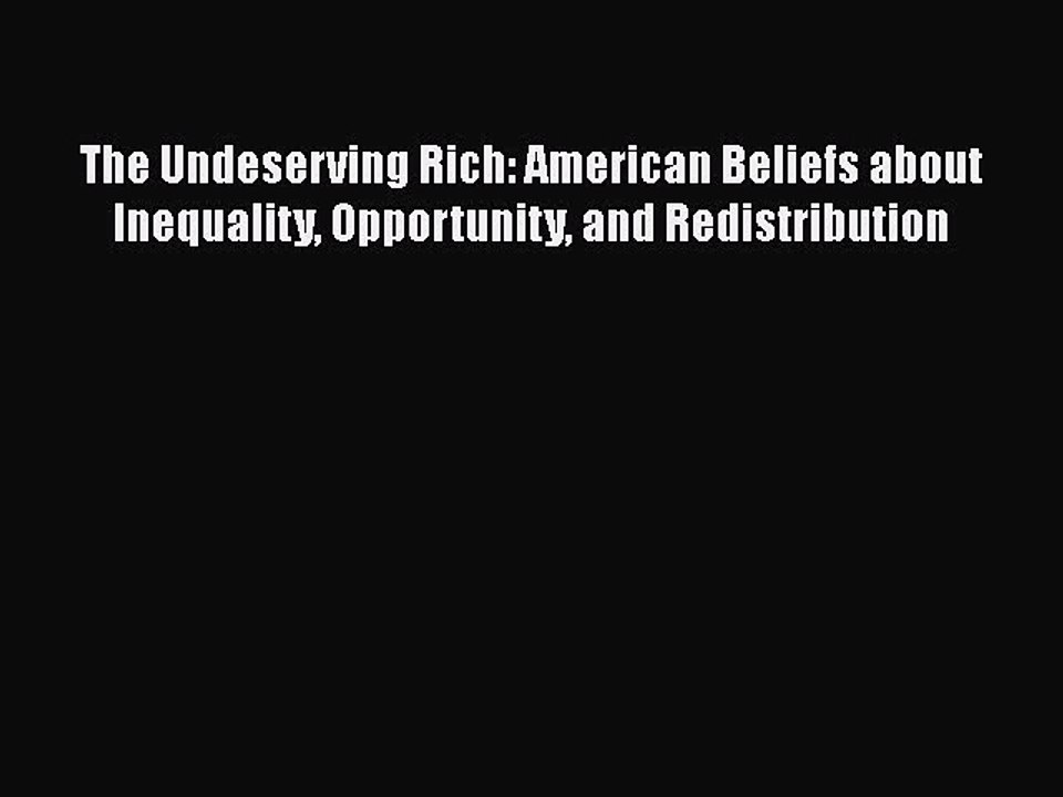 Read The Undeserving Rich: American Beliefs about Inequality Opportunity and Redistribution