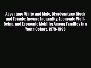 Download Advantage White and Male Disadvantage Black and Female: Income Inequality Economic