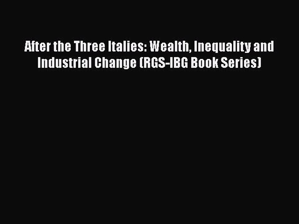 Read After the Three Italies: Wealth Inequality and Industrial Change (RGS-IBG Book Series)