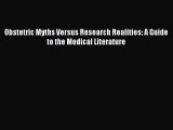 Read Obstetric Myths Versus Research Realities: A Guide to the Medical Literature Ebook Free
