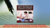 PDF  Home Remedies to Treat and Prevent Morning Sickness Nausea and Vomiting During Pregnancy  EBook