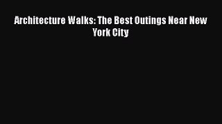 [Download] Architecture Walks: The Best Outings Near New York City  Read Online