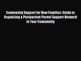 Read Community Support for New Families: Guide to Organizing a Postpartum Parent Support Network