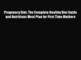Read Pregnancy Diet: The Complete Healthy Diet Guide and Nutritious Meal Plan for First Time