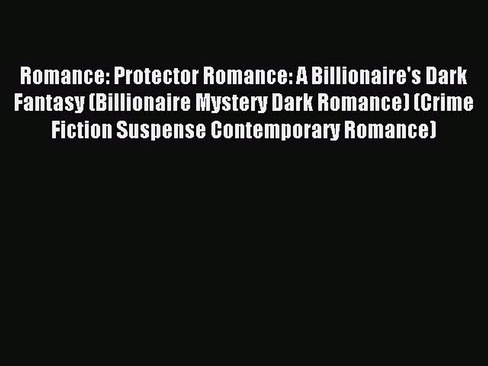 Read Romance: Protector Romance: A Billionaire's Dark Fantasy (Billionaire Mystery Dark Romance)