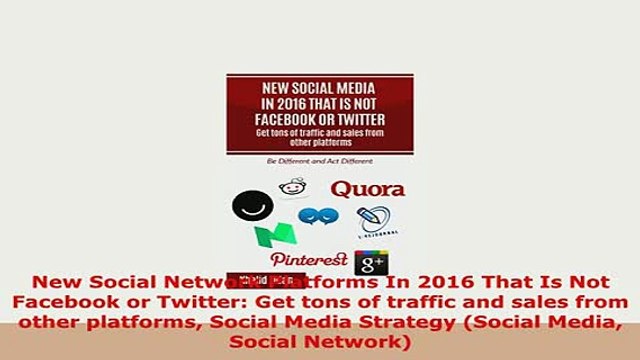 PDF New Social Network Platforms In 2016 That Is Not Facebook or Twitter Get tons of traffic Download Full Ebook