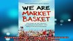 READ book  We Are Market Basket The Story of the Unlikely Grassroots Movement That Saved a Beloved  FREE BOOOK ONLINE