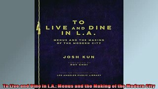 READ book  To Live and Dine in LA Menus and the Making of the Modern City  FREE BOOOK ONLINE