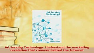 Read  Ad Serving Technology Understand the marketing revelation that commercialized the Ebook Free