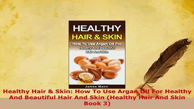 PDF Healthy Hair Skin How To Use Argan Oil For Healthy And Beautiful Hair And Skin Healthy EBook