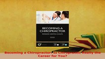 Read  Becoming a Chiropractor Is Chiropractic Really the Career for You Ebook Free