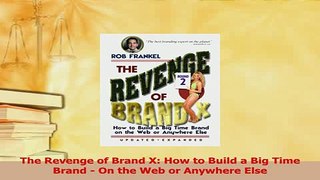 Read  The Revenge of Brand X How to Build a Big Time Brand  On the Web or Anywhere Else Ebook Free