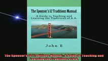 DOWNLOAD FREE Ebooks  The Sponsors 12 Traditions Manual A Guide to Teaching and Learning the Traditions of Full Free