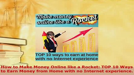 PDF  How to Make Money Online like a Rocket TOP 10 Ways to Earn Money from Home with no Read Online
