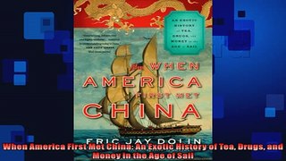 Free PDF Downlaod  When America First Met China An Exotic History of Tea Drugs and Money in the Age of Sail READ ONLINE