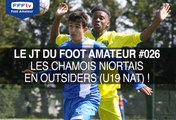 Le JT du Foot Amateur #026 - Les Chamois Niortais en outsiders (U19 Nat.) !