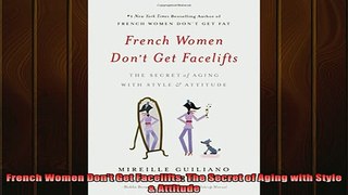 DOWNLOAD FREE Ebooks  French Women Dont Get Facelifts The Secret of Aging with Style  Attitude Full EBook