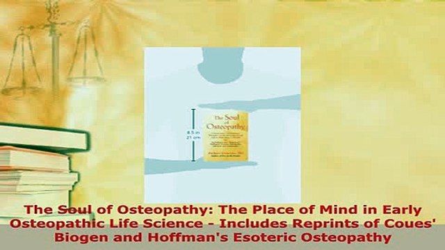 Download The Soul of Osteopathy The Place of Mind in Early Osteopathic Life Science Includes Read Online