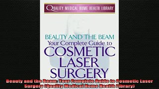 READ book  Beauty and the Beam Your Complete Guide to Cosmetic Laser Surgery Quality Medical Home Full EBook